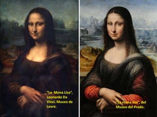 “La Mona Lisa”,
Leonardo Da
Vinci. Museo de
Lovre.

“La mona lisa”, del
Museo del Prado.

 