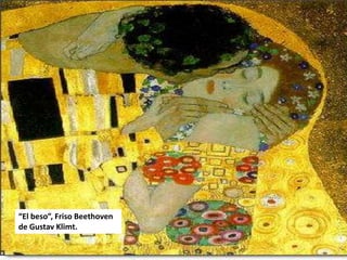 “El beso”, Friso Beethoven
de Gustav Klimt.

 