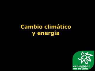 Cambio climático
y energía
 