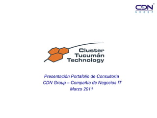 Presentación Portafolio de Consultoría CDN Group – Compañía de Negocios IT Marzo 2011 