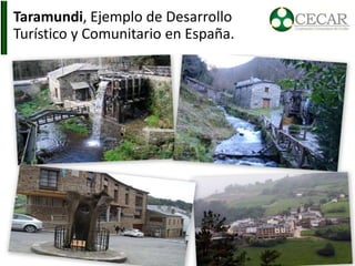 Taramundi, Ejemplo de Desarrollo 
Turístico y Comunitario en España. 
 