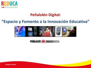 Peñalolén Digital:  “Espacio y Fomento a la Innovación Educativa” Octubre de 2011 Fono 284 5475       -----       laescuela@cormup.cl 