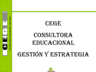 CEGE CONSULTORA EDUCACIONAL GESTIÓN Y ESTRATEGIA 