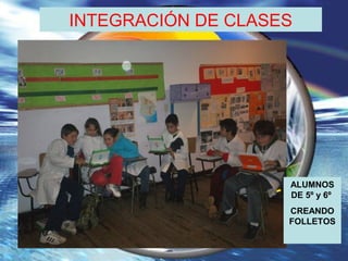 TUX
PAINT
INTEGRACIÓN DE CLASES
ALUMNOS
DE 5º y 6º
CREANDO
FOLLETOS
 