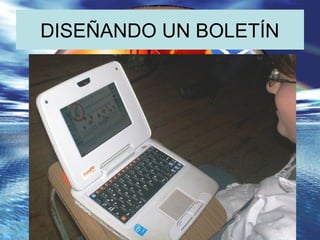 DISEÑANDO UN BOLETÍN
TUX PAINT
 