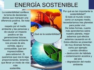 ENERGÍA SOSTENIBLE
¿Qué es la sostenibilidad?
La sostenibilidad conlleva
la toma de decisiones
diarias que marquen una
dif...