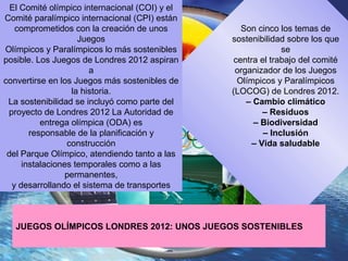 Son cinco los temas de
sostenibilidad sobre los que
se
centra el trabajo del comité
organizador de los Juegos
Olímpicos y ...