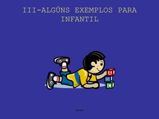 III-ALGÚNS EXEMPLOS PARA INFANTIL 
