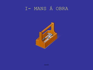 I- MANS Á OBRA 
