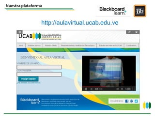 Nuestra plataforma
http://aulavirtual.ucab.edu.ve
 