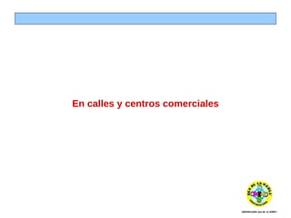 En calles y centros comerciales 