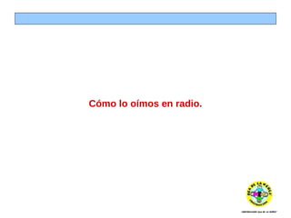 Cómo lo oímos en radio. 