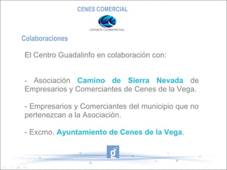 CENES COMERCIAL



Colaboraciones

El Centro Guadalinfo en colaboración con:


- Asociación  Camino de Sierra Nevada de
Em...