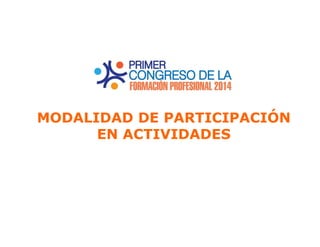 MODALIDAD DE PARTICIPACIÓN 
EN ACTIVIDADES 
 