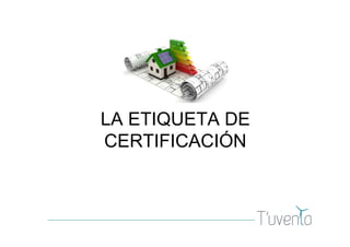 LA ETIQUETA DE
CERTIFICACIÓN
 