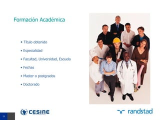 Formación Académica



       • Título obtenido

       • Especialidad

       • Facultad, Universidad, Escuela

       • Fechas

       • Master o postgrados

       • Doctorado




15
15
 