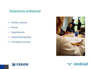 Experiencia profesional


     • Nombre empresa.

     • Fechas.

     • Departamento.

     • Puesto Desempeñado.

     • Principales funciones.




16
16
 