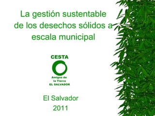 La gestión sustentable de los desechos sólidos a escala municipal El Salvador 2011 