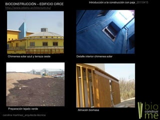 BIOCONSTRUCCIÓN – EDIFICIO CIRCEhttp://www.jebens-architecture.eu/Chimenea solar azul y terraza oesteDetalle interior chimenea solarPreparación tejado verdeAlmacén biomasa
