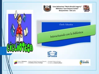 Liceo Bolivariano “Mario Briceño Iragorry”
Biblioteca “Juan Sequera Cardot”
Barquisimeto – Edo Lara
Charla Educativa
 