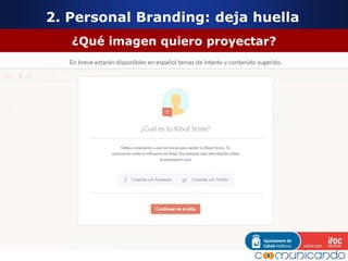 2. Personal Branding: deja huella
¿Qué imagen quiero proyectar?
 
