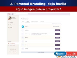 2. Personal Branding: deja huella
¿Qué imagen quiero proyectar?
 