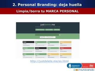 Limpia/borra tu MARCA PERSONAL
http://justdelete.me/es.html
2. Personal Branding: deja huella
 