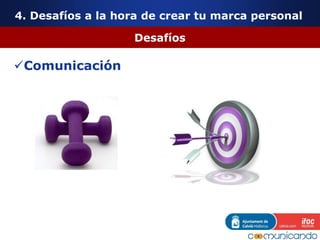 4. Desafíos a la hora de crear tu marca personal
Desafíos
Comunicación
 
