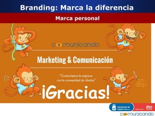 Branding: Marca la diferencia
Marca personal
¡Gracias!
 