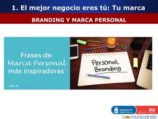 BRANDING Y MARCA PERSONAL
Alicia Ro @soyAliciaRo
1. El mejor negocio eres tú: Tu marca
 
