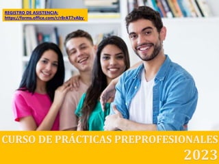 CURSO DE PRÁCTICAS PREPROFESIONALES
2023
REGISTRO DE ASISTENCIA:
https://forms.office.com/r/r8rAT7vAby
 