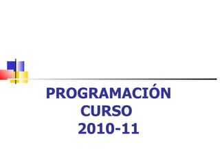 PROGRAMACIÓN CURSO  2010-11 