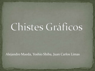 ChistesGráficos Alejandro Maeda, Yoshio Shiba, Juan Carlos Limas 