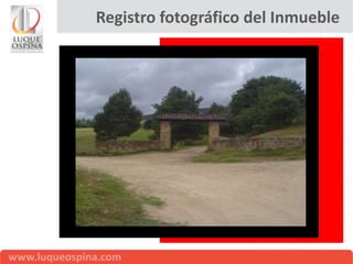 Registro fotográfico del Inmueble
 
