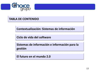 TABLA DE CONTENIDO
Contextualización: Sistemas de información
Ciclo de vida del software
Sistemas de información e información para la
gestión
15
El futuro en el mundo 2.0
 