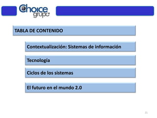 TABLA DE CONTENIDO
Contextualización: Sistemas de información
Tecnología
Ciclos de los sistemas
21
El futuro en el mundo 2.0
 