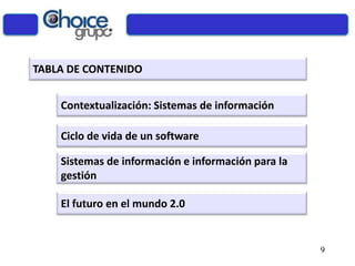 TABLA DE CONTENIDO
Contextualización: Sistemas de información
Ciclo de vida de un software
Sistemas de información e información para la
gestión
9
El futuro en el mundo 2.0
 