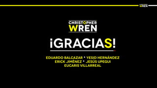 ¡GRACIAS!
eduardo balcazar • yesid hernández
ERICK JIMÉNEZ • jesús upegui
EUCARIS VILLARREAL
 