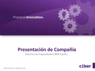 Presentación de Compañía
Resumen de Capacidades CIBER España

 