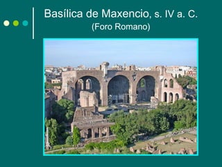 Basílica de Maxencio , s. IV a. C.  (Foro Romano) 