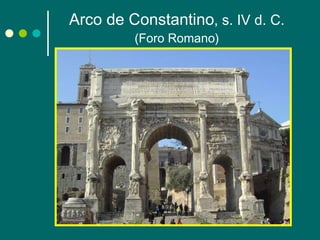 Arco de Constantino , s. IV d. C.  (Foro Romano) 