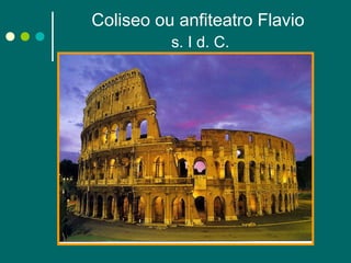 Coliseo ou anfiteatro Flavio  s. I d. C. 