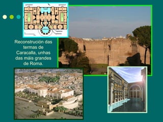 Reconstrución das termas de Caracalla, unhas das máis grandes de Roma. 
