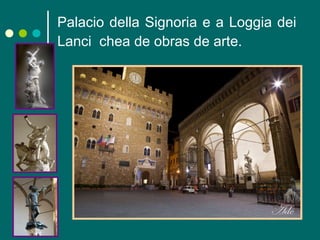 Palacio della Signoria e a Loggia dei Lanci  chea de obras de arte. 