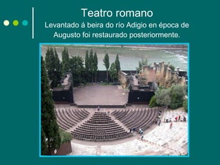 Teatro romano Levantado á beira do río Adigio en época de Augusto foi restaurado posteriormente. 