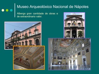 Museo Arqueolóxico Nacional de Nápoles Alberga gran cantidade de obras e de extraordinario valor. . 