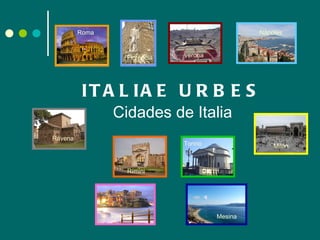 ITALIAE URBES Cidades de Italia Roma Florencia verona Nápoles Rávena Rímini Torino   Milán Xénova Mesina 