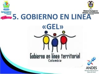 5. GOBIERNO EN LINEA
«GEL»

 