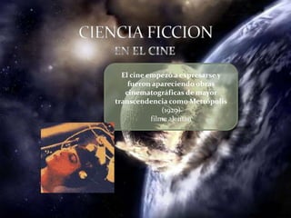 El cine empezó a expresarse y
    fueron apareciendo obras
   cinematográficas de mayor
transcendencia como Metrópolis
               (1929)
           filme alemán
 