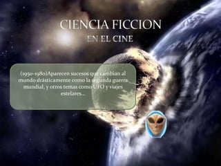 (1950-1980)Aparecen sucesos que cambian al
mundo drásticamente como la segunda guerra
  mundial, y otros temas como UFO y viajes
                 estelares…
 